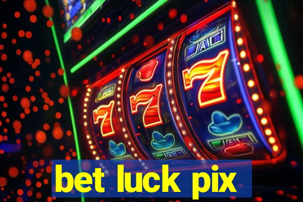 bet luck pix